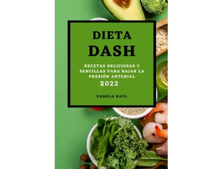 Livro Dieta Dash 2022 Recetas Deliciosas Y Sencillas Para Bajar La Presión Arterial De Pamela Raul (inglês)