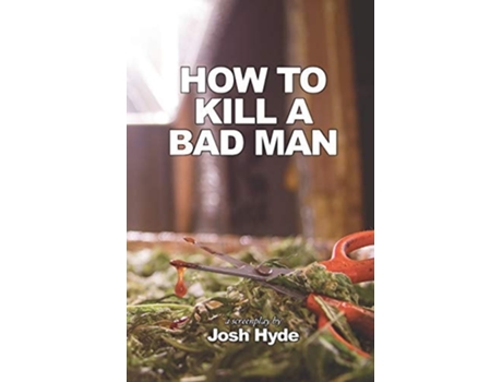 Livro How To Kill A Bad Man De Josh Hyde (inglês)