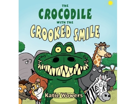 Livro The Crocodile With The Crooked Smile De Katie Wowers (inglês - Capa Dura)