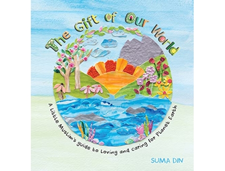 Livro The Gift of Our World A little Muslims guide to loving and caring for Planet Earth de Suma Din (Inglês)