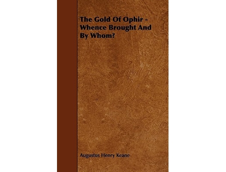 Livro The Gold of Ophir Whence Brought and by Whom de Augustus Henry Keane (Inglês)