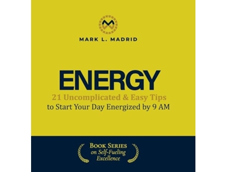Livro Energy 21 Uncomplicated amp Easy Tips to Start Your Day Energized by 9 AM de Mark L Madrid (Inglês - Capa Dura)