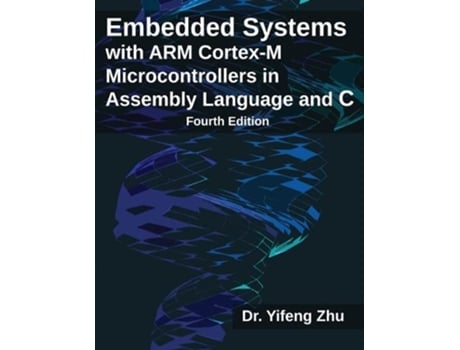 Livro Embedded Systems with ARM CortexM Microcontrollers in Assembly Language and C Fourth Edition de Yifeng Zhu (Inglês)