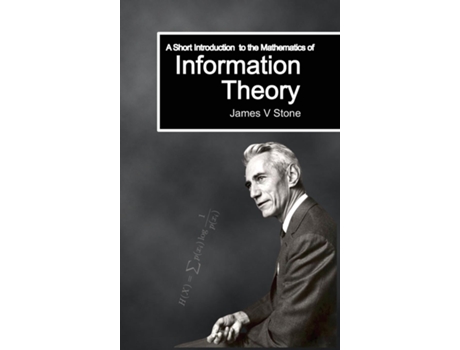 Livro A Short Introduction to the Mathematics of Information Theory A Tutorial Introduction de Stone, James V et al. (Inglês)