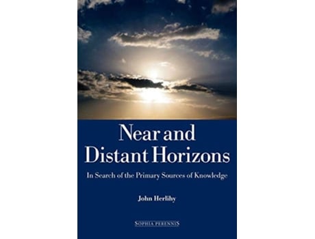 Livro Near And Distant Horizons In Search Of The Primary Sources Of Knowledge De John Herlihy (inglês)