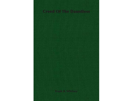 Livro Creed Of The Dauntless de Frank B Whitney (Inglês)