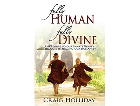 Livro Fully Human Fully Divine Awakening to Our Innate Beauty Through Embracing Our Humanity de Craig Holliday (Inglês)
