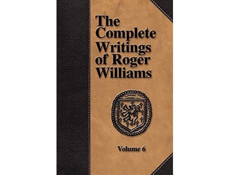 Livro The Complete Writings Of Roger Williams - Volume 6 De Roger Williams (inglês)