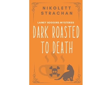 Livro Dark Roasted to Death Lainey Boggins Mysteries de Nikolett Strachan (Inglês)