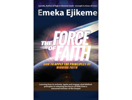 Livro The Force Of Faith How To Apply The Principles Of Winning Faith De Emeka Ejikeme (inglês)