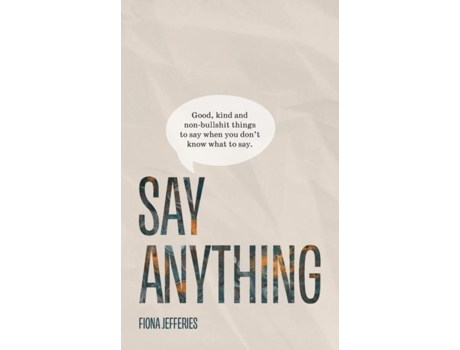Livro Say Anything Good, Kind And Non-bullshit Things To Say When You Dont Know What To Say. De Fiona Jefferies (inglês)
