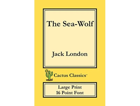 Livro The SeaWolf Cactus Classics Large Print 16 Point Font Large Text Large Type de Jack London Marc Cactus (Inglês)