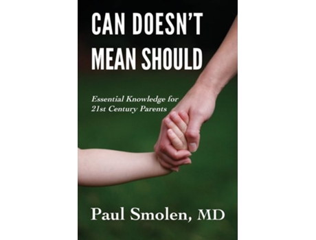 Livro Can Doesnt Mean Should Essential Knowledge For 21st Century Parents De Paul Smolen Md (inglês)