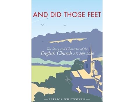 Livro And Did Those Feet The Story and Character of the English Church AD 2002020 de Patrick Whitworth (Inglês)