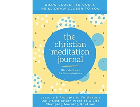 Livro The Christian Meditation Journal Create a transformative meditation practice lifechanging morning routine de Rhonda Jones (Inglês)
