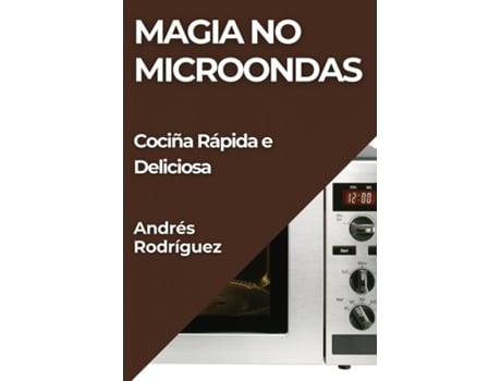 Livro Magia no Microondas Cociña Rápida e Deliciosa de Andrés Rodríguez (Inglês)