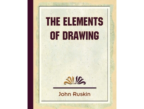 Livro The Elements Of Drawing De Ruskin John Ruskin E John Ruskin (inglês)