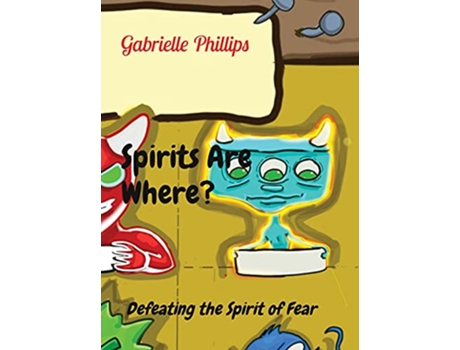Livro Spirits Are Where Defeating the Spirit of Fear de Gabrielle Phillips (Inglês)