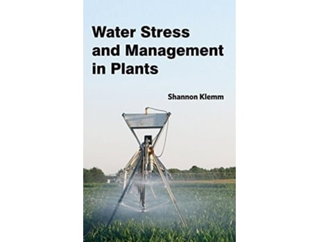 Livro Water Stress And Management In Plants De Shannon Klemm (inglês - Capa Dura)