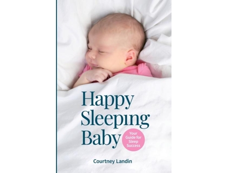 Livro Happy Sleeping Baby - Your Guide For Sleep Success De Courtney Landin (inglês)