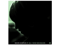Vinil Mavis Staples - If All I Was Was Black