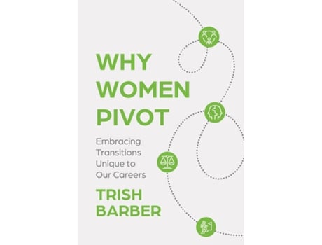 Livro Why Women Pivot Embracing Transitions Unique to Our Careers de Trish Barber (Inglês)
