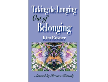 Livro Taking the Longing Out of Belonging de Kira Rosner (Inglês)