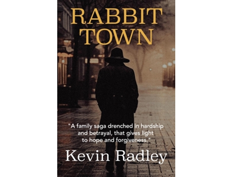 Livro Rabbit Town A family saga drenched in hardship and betrayal, that gives light to hope and forgiveness. de Kevin Radley (Inglês)