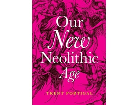 Livro Our New Neolithic Age de Trent Portigal (Inglês)