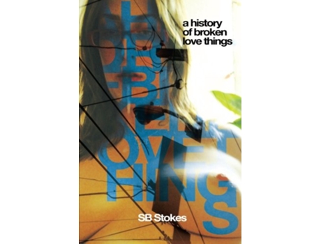 Livro A History Of Broken Love de Sb Stokes (Inglês)