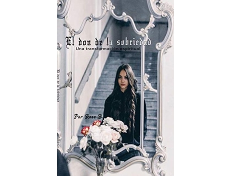 Livro El Don De La Sobriedad Una Transformación Espiritual De Rose B (inglês)