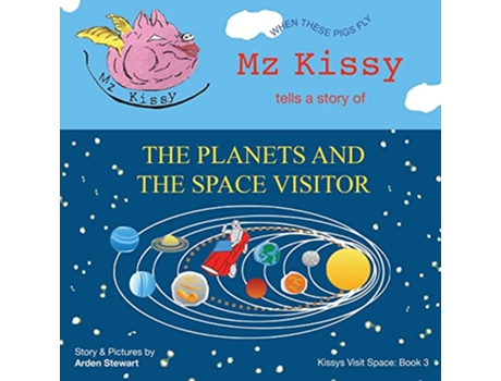 Livro Mz Kissy Tells a Story of the Planets and the Space Visitor When These Pigs Fly Kissys Visit Space de Arden Stewart (Inglês)
