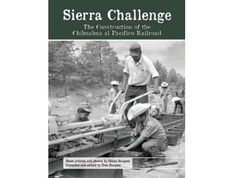 Livro Sierra Challenge The Construction of the Chihuahua al Pacifico Railroad de Glenn Burgess (Inglês)