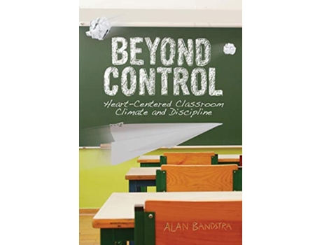 Livro Beyond Control HeartCentered Classroom Climate and Discipline de Alan Bandstra (Inglês)