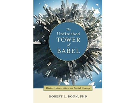 Livro The Unfinished Tower of Babel Divine Intervention and Social Change de Robert L Bonn (Inglês)