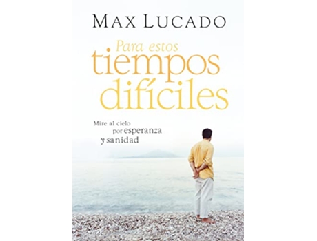 Livro Para estos tiempos difíciles Mire al cielo por esperanza y sanidad Spanish Edition de Max Lucado (Espanhol)