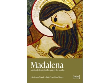 Livro Madalena A Apóstola Dos Apóstolos Através Dos Séculos De João Carlos Nara Jr (português Do Brasil)