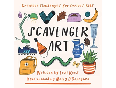 Livro Scavenger Art Creative challenges for curious kids de Lexi Rees (Inglês)