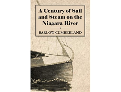 Livro A Century of Sail and Steam on the Niagara River de Barlow Cumberland (Inglês)