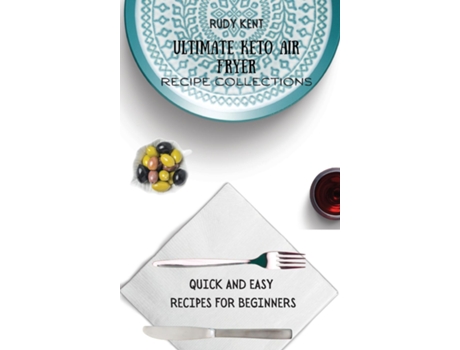 Livro Ultimate Keto Air Fryer Recipe Collections Quick And Easy Recipes For Beginners De Rudy Kent (inglês)