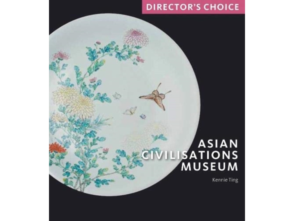 Livro Asian Civilisations Museum de Kennie Ting (Inglês)