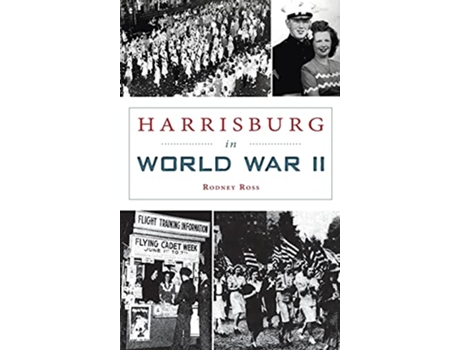 Livro Harrisburg in World War II Military de Rodney Ross (Inglês)
