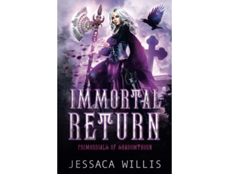 Livro Immortal Return An Epic Dark Fantasy Romance primordials Of Shadowthorn de Jessaca Willis (Inglês)