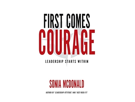 Livro First Comes Courage Leadership Starts Within de Sonia McDonald (Inglês)