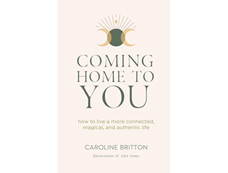 Livro Coming Home To You How to live a more connected magical and authentic life de Caroline Britton (Inglês)