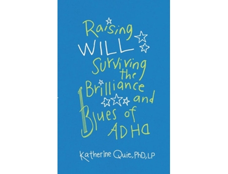 Livro Raising Will Surviving The Brilliance And Blues Of Adhd De Katherine Quie (inglês)
