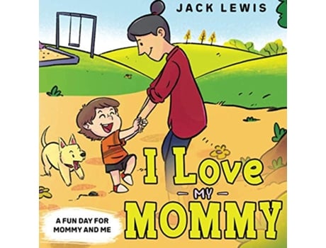 Livro I Love My Mommy A Fun Day for Mommy and Me Fun with Family de Jack Lewis (Inglês)