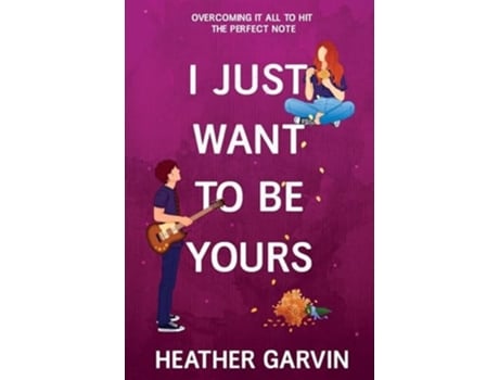 Livro I Just Want To Be Yours de Heather Garvin (Inglês)