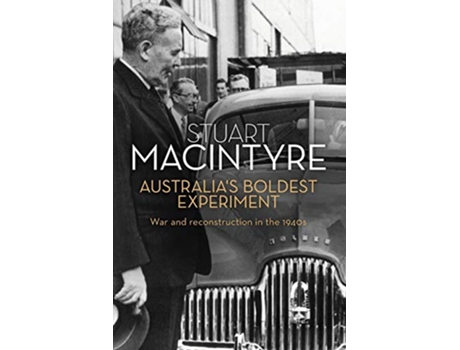 Livro Australias Boldest Experiment War and Reconstruction in the 1940s de Stuart Forbes Macintyre (Inglês)
