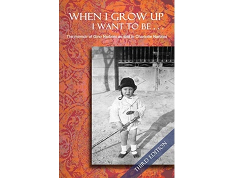 Livro When I Grow Up I Want To Be Third Edition The memoir of Gino Narboni as told to Charlotte Narboni de Gino Narboni Charlotte Narboni (Inglês)